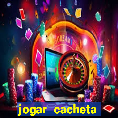 jogar cacheta valendo dinheiro